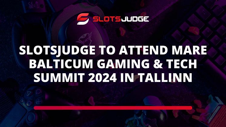 Slotsjudge to Attend MARE BALTICUM Gaming & TECH Summit 2024 in Tallinn.jpg