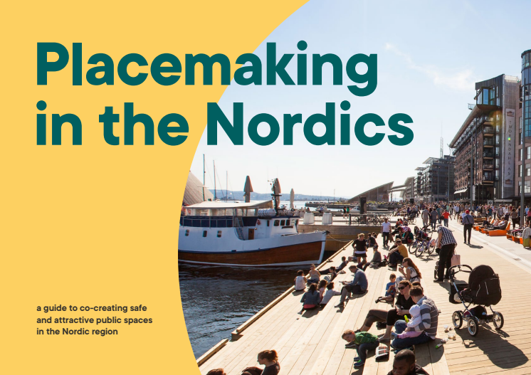 Placemaking in the Nordics - a guide to co-creating safe and attractive public spaces in the Nordic region