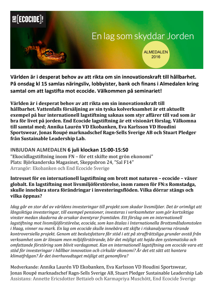 Världen är i desperat behov av att rikta om sin innovationskraft till hållbarhet. På onsdag kl 15 samlas näringsliv, lobbyister, bank och finans i Almedalen kring samtal om att lagstifta mot ecocide. Välkommen på seminariet!