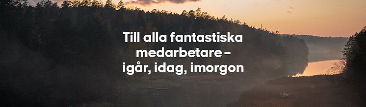 Till alla fantastiska medarbetare - igår, idag, imorgon