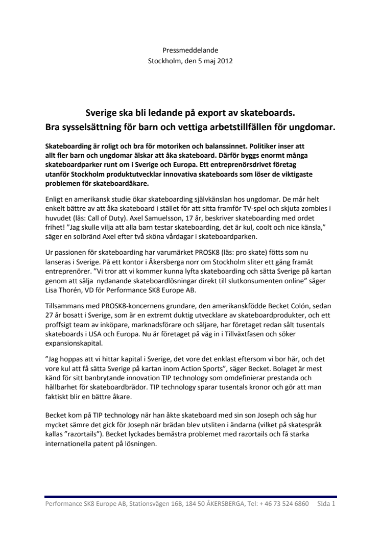 Sverige ska bli ledande på export av skateboards.  Bra sysselsättning för barn och vettiga arbetstillfällen för ungdomar.