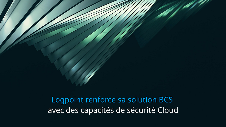 Logpoint renforce sa solution BCS avec des capacités de sécurité Cloud