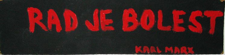 Mladen Stilinovic, Rad je bolest (Karl Marx) / Arbete är sjukdom, 1981, akryl på pappskiva, 16 x 58 cm