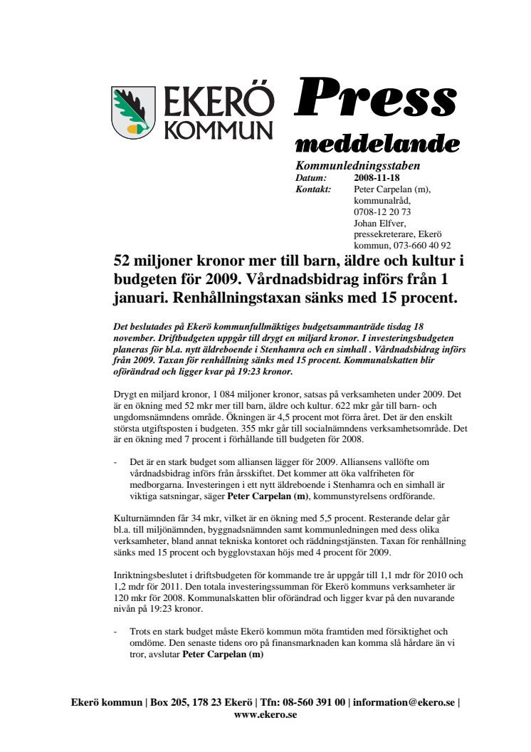 52 miljoner kronor mer till barn, äldre och kultur. Vårdnadsbidrag införs från 1 jan 2009. 