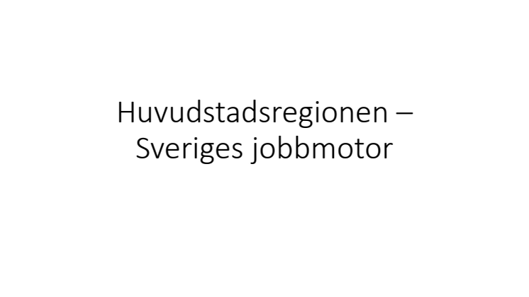 Huvudstadsregionen – Sveriges jobbmotor.