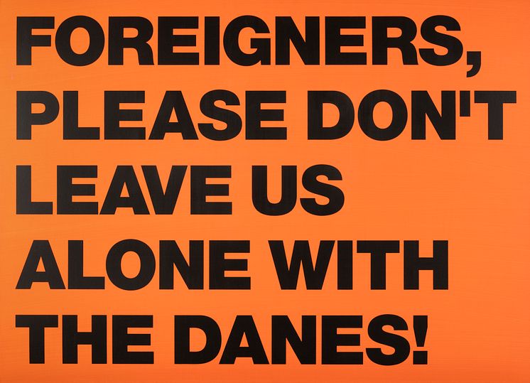 SUPERFLEX, Foreigners, please don’t leave us alone with the Danes!, 2002-11. 