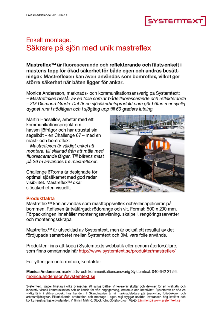 Enkelt montage. Säkrare på sjön med unik mastreflex.