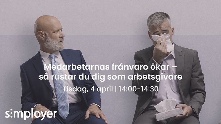 Simployer_Webinar_Medarbetarnas frånvaro ökar – så rustar du dig som arbetsgivare_4 april 2023