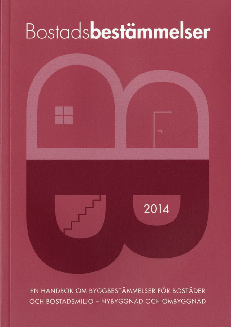 Bostadsbestämmelser 2014. En handbok om byggbestämmelser för bostäder och bostadsmiljö - nybyggnad och ombyggnad 