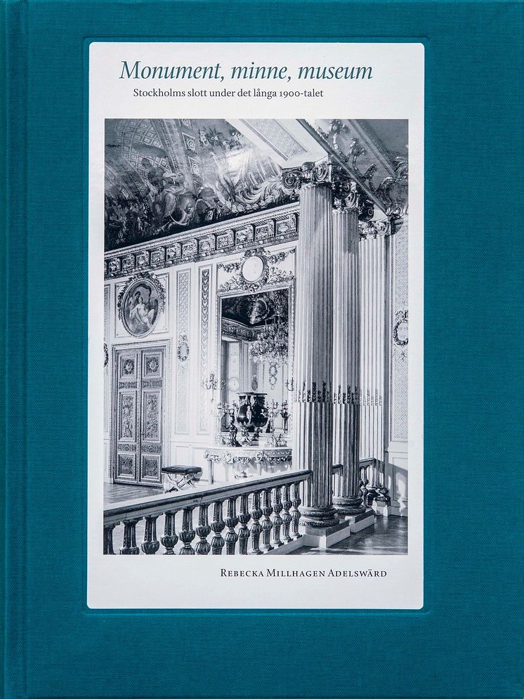 Bokomslag "Monument, minne, museum. Stockholms slott under det långa 1900-talet"