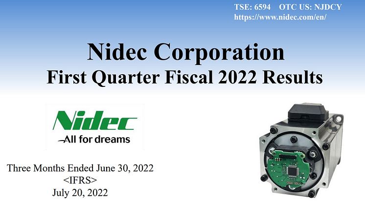 Nidec Corporation First Quarter Fiscal 2022 Results(Three Months Ended June 30,2022)