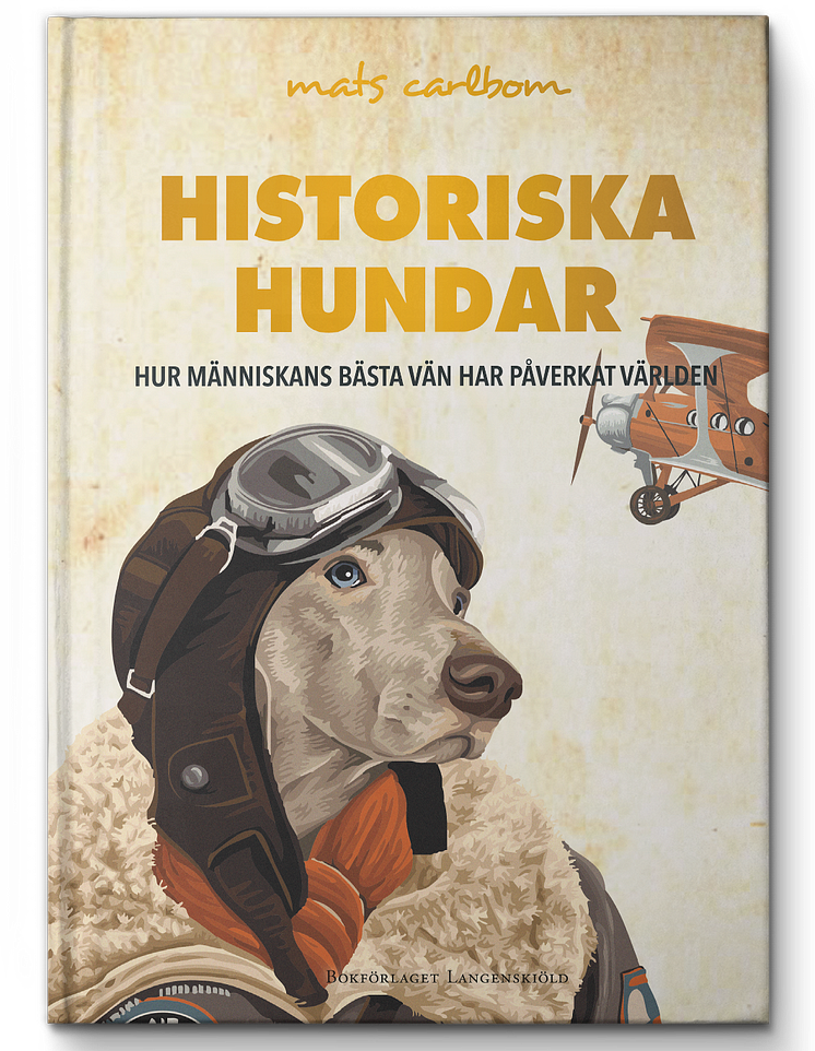 Historiska hundar. Hur människans bästa vän har påverkat världen.