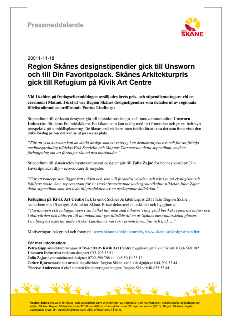 Region Skånes designstipendier gick till Unsworn och till Din Favoritpolack. Skånes Arkitekturpris gick till Refugium på Kivik Art Centre