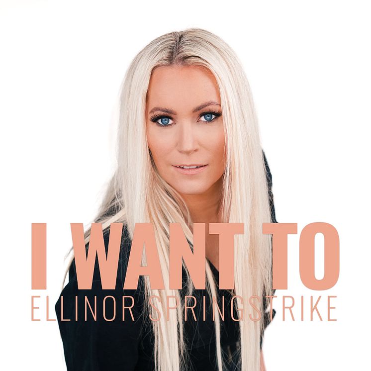 Omslag - Ellinor Springstrike "I Want To"