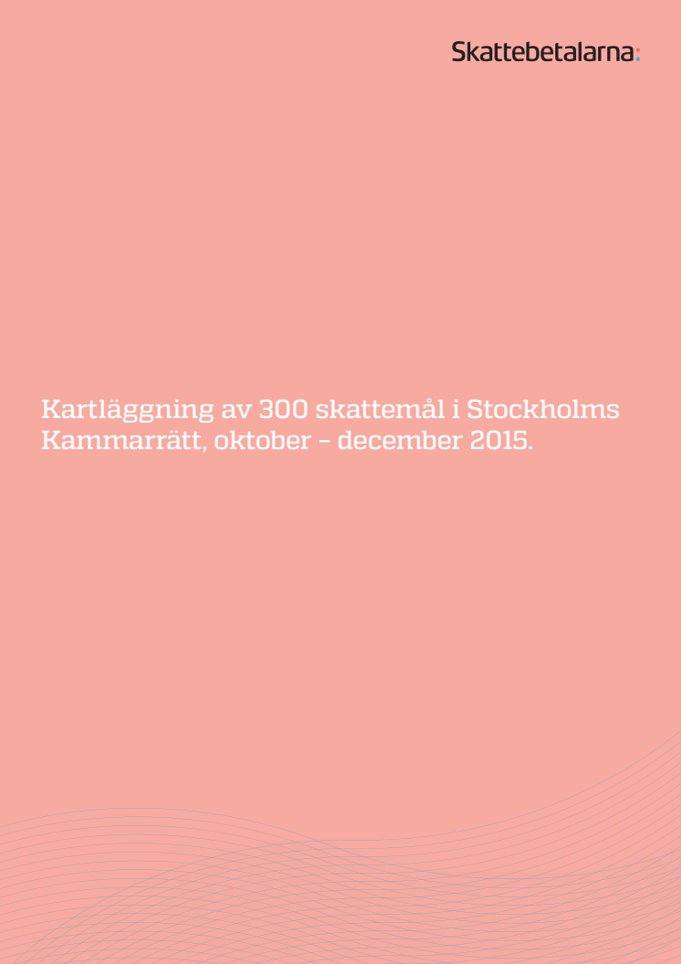 Kartläggning av 300 skattemål i Stockholms Kammarrätt, oktober – december 2015