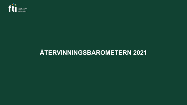 FTI pressunderlag Återvinningsbarometern 2021.pdf