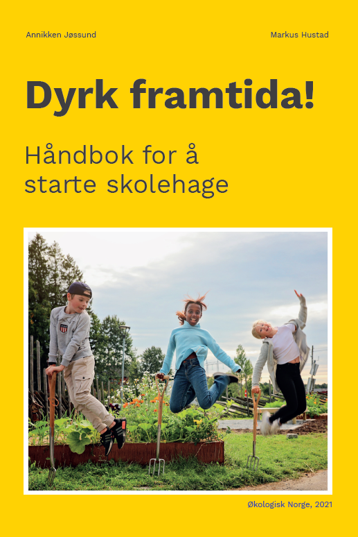 Dyrk framtida! Håndbok for å starte skolehage