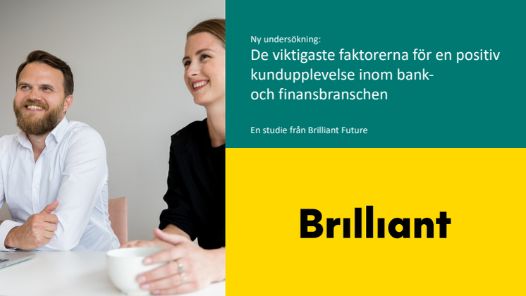 Brilliant Future undersökning - de viktigaste faktorerna för en positiv kundupplevelse inom bank- och finansbranschen