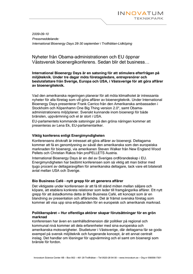 Nyheter från Obama-administrationen och EU öppnar Västsvensk bioenergikonferens. Sedan blir det business...