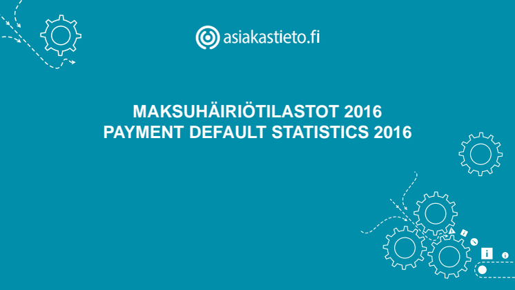 Suomen Asiakastieto Oy: Maksuhäiriötilastot 2016