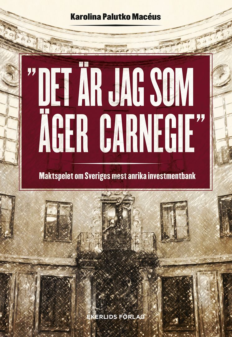 Omslag till boken "Det är jag som äger Carnegie - maktspelet om Sveriges mest anrika investmentbank