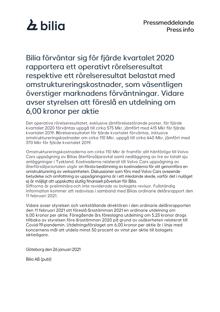 Bilia förväntar för fjärde kvartalet 2020 operativt rörelseresultat resp rörelseresultat belastat med omstruktureringskostnader, som väsentligen överstiger marknadens förväntningar. Styrelsen avser föreslå utdelning om 6,00 kronor per aktie