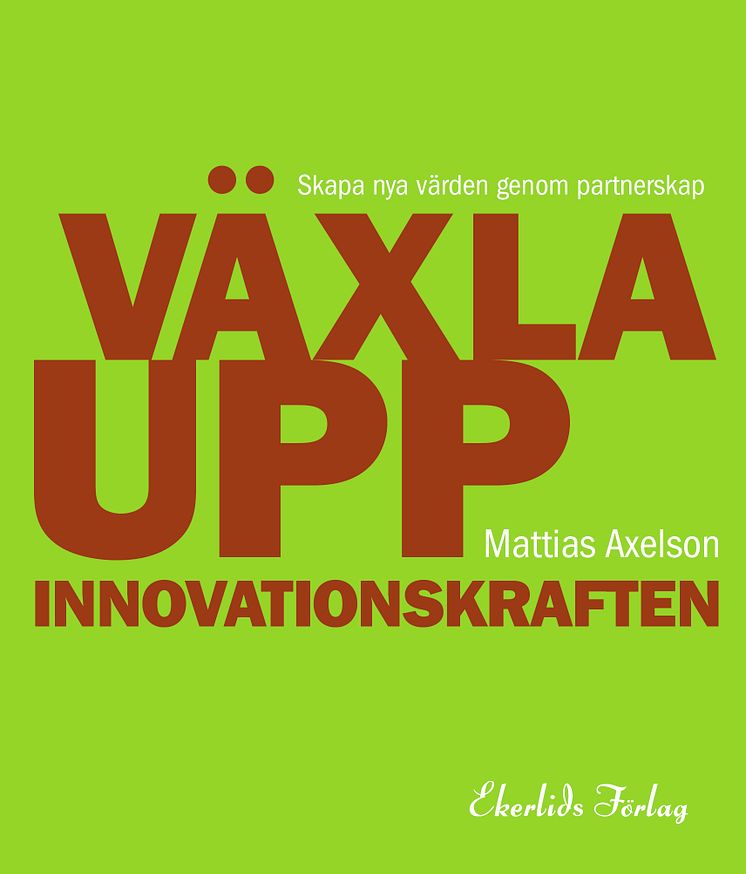 Omslag till boken Växla upp innovationskraften av Mattias Axelson