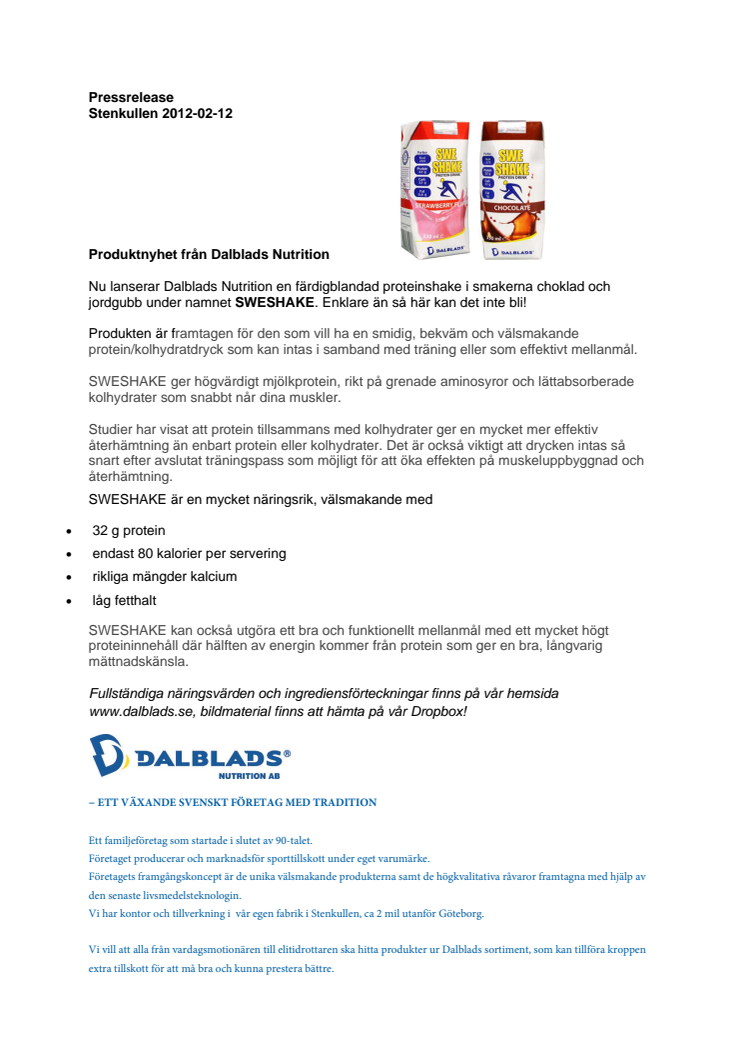 Nu lanserar Dalblads Nutrition en färdigblandad proteinshake i smakerna choklad och jordgubb under namnet SWESHAKE. Enklare än så här kan det inte bli!