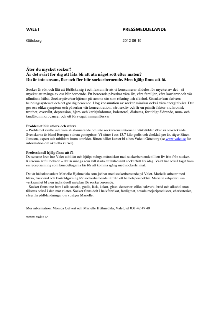 Äter du mycket socker? Är det svårt för dig att låta bli att äta något sött efter maten? Du är inte ensam, fler och fler blir sockerberoende. Men hjälp finns att få.