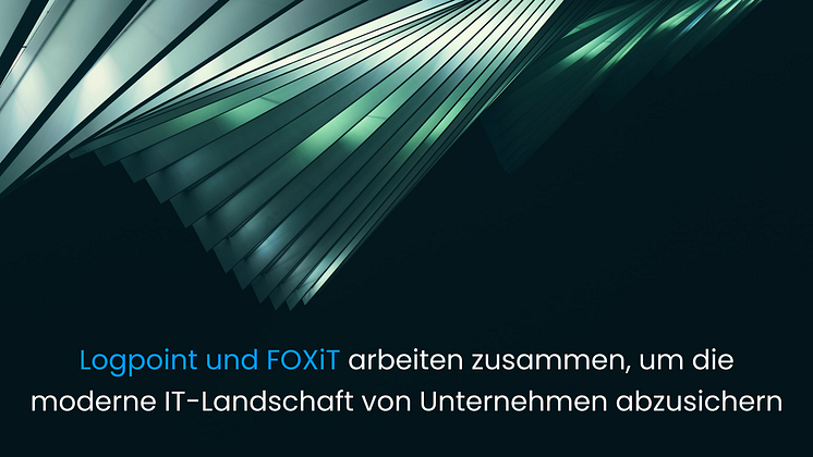 Logpoint kooperiert mit FOXiT, um deutschen Unternehmen grundlegende Cybersecurity-Technologie zur Verfügung zu stellen