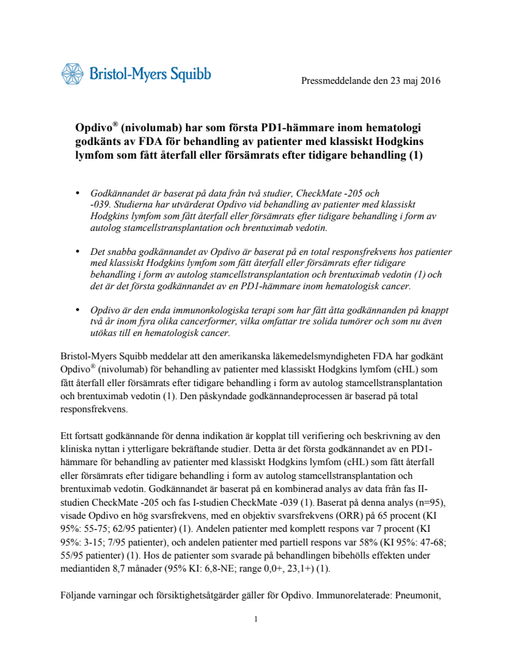 Opdivo har som första PD1-hämmare inom hematologi godkänts av FDA för behandling av patienter med klassiskt Hodgkins lymfom som fått återfall eller försämrats efter tidigare behandling  med autolog stamcellstransplantation och brentuximab vedotin