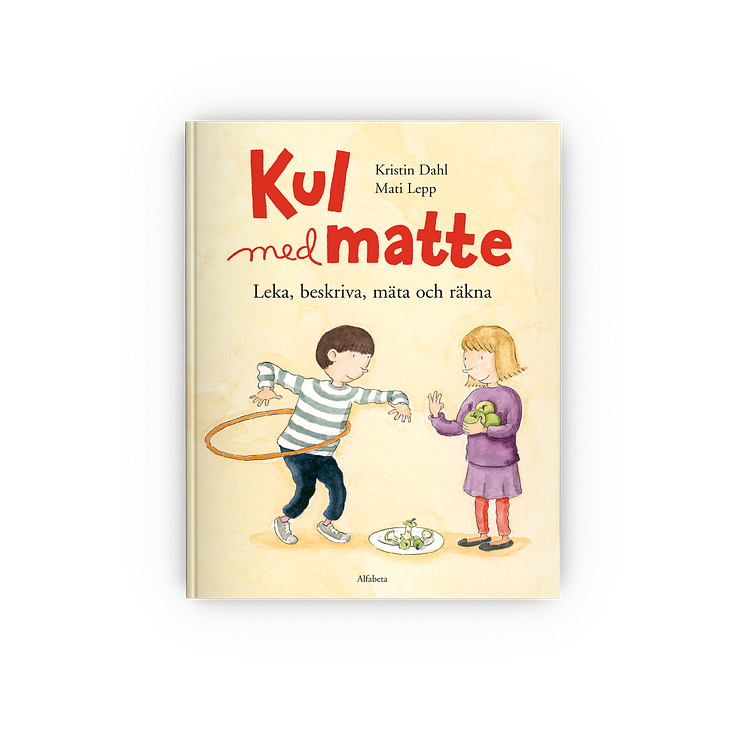 Kul med matte – Leka, beskriva, mäta och räkna av Kristin Dahl och Mati Lepp