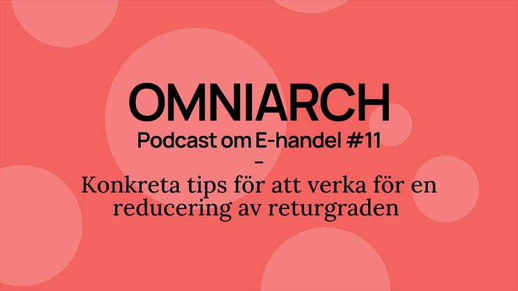 Tips på hur du minskar returgraden: Omniarch Podcast om E-handel - Avsnitt #11