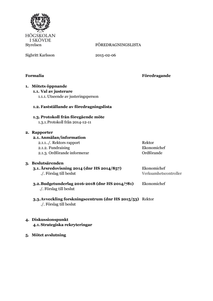 Föredragningslista inför ordinarie styrelsemöte 2015-02-06