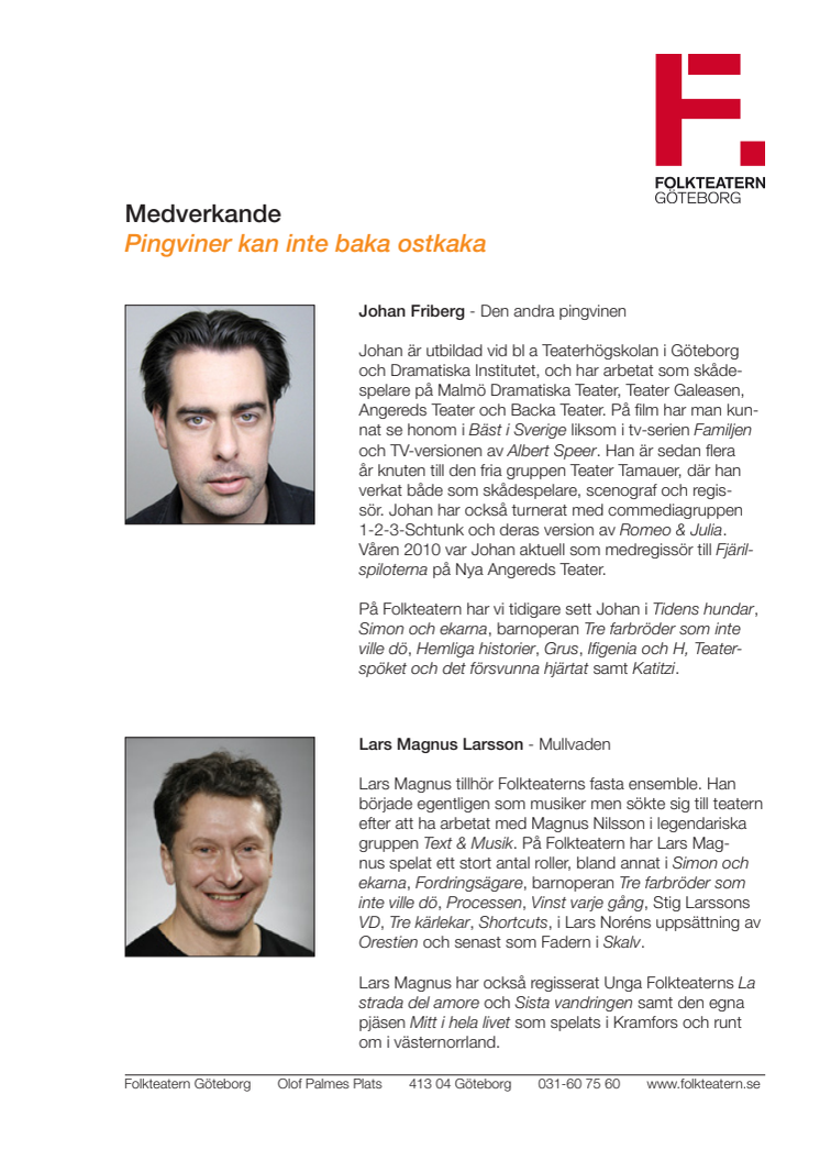 Pressmeddelande från Folkteatern Göteborg Pingviner kan inte baka ostkaka Av Ulrich Hub, i regi av Lars Norén