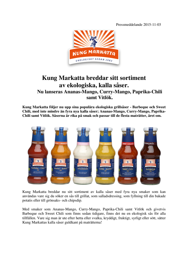 Kung Markatta breddar sitt sortiment av ekologiska, kalla såser. Nu lanseras Ananas-Mango, Curry-Mango, Paprika-Chili samt Vitlök.