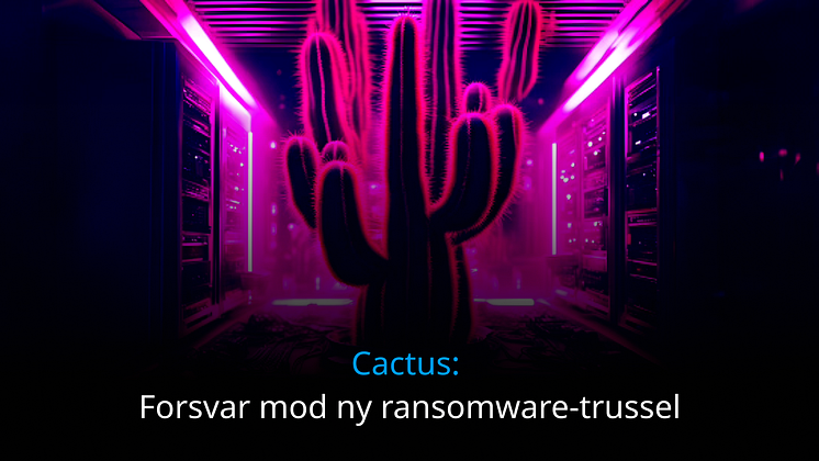 Cactus_Forsvar mod ny ransomware-trussel