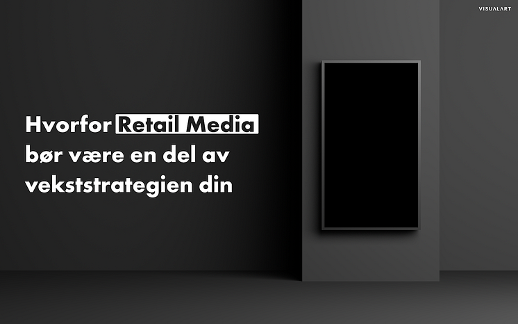 Hvorfor Retail Media bør være en del av vekststrategien din