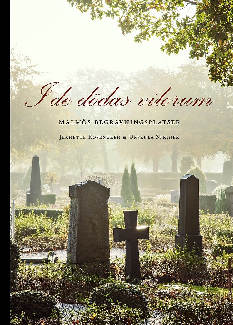 I de dödas vilorum - Malmös begravningsplatser av Jeanette Rosengren och Urszula Striner