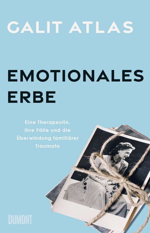 Emotionales Erbe - Eine Therapeutin, ihre Fälle und die Überwindung familiärer Traumata