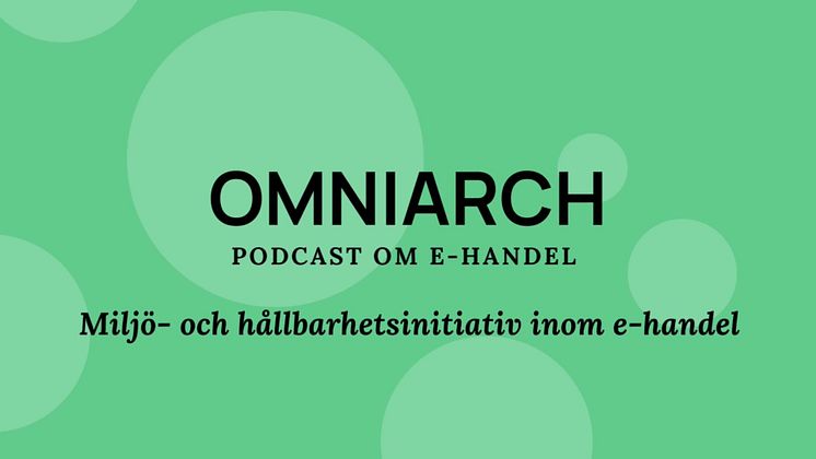 Miljö- och hållbarhetsinitiativ inom e-handeln: Omniarch Podcast om E-handel - Avsnitt #3