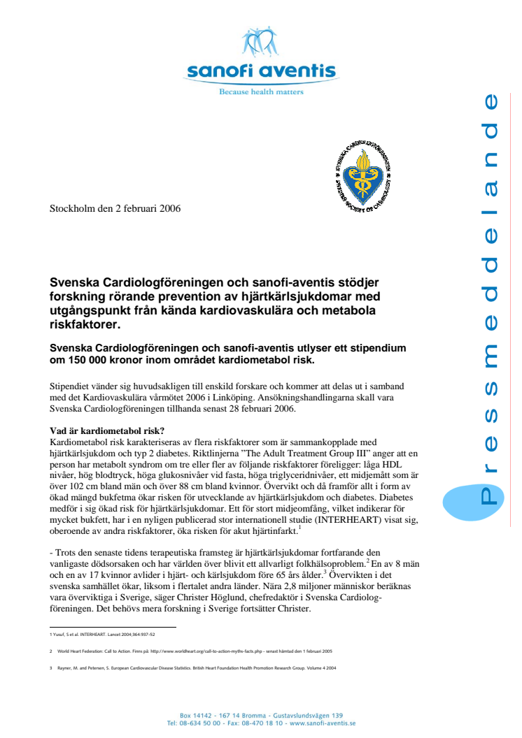 Svenska Cardiologföreningen och sanofi-aventis stödjer forskning rörande prevention av hjärtkärlsjukdomar med utgångspunkt från kända kardiovaskulära och metabola riskfaktorer.