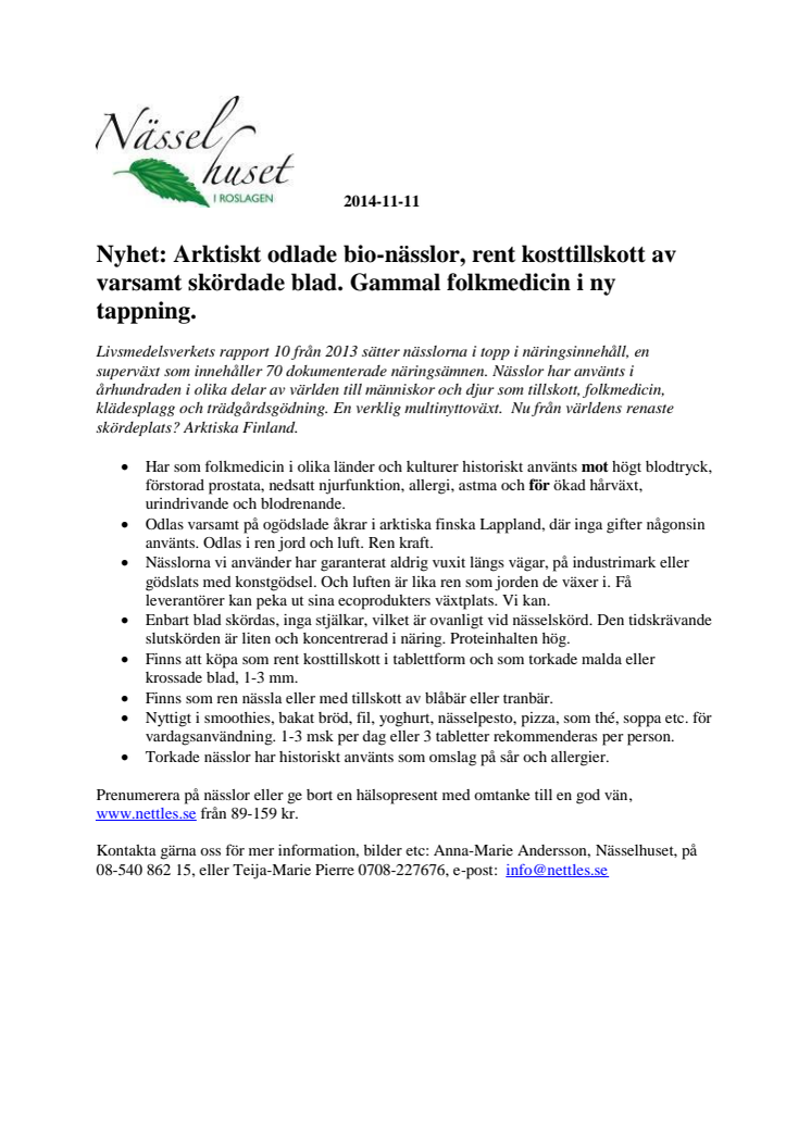 Nyhet: Arktiskt odlade bio-nässlor, rent kosttillskott av varsamt skördade blad. Gammal folkmedicin i ny tappning.