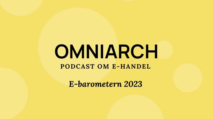 Postnord E-barometern 2023 - Sex spaningar: Omniarch Podcast om E-handel - Avsnitt #6