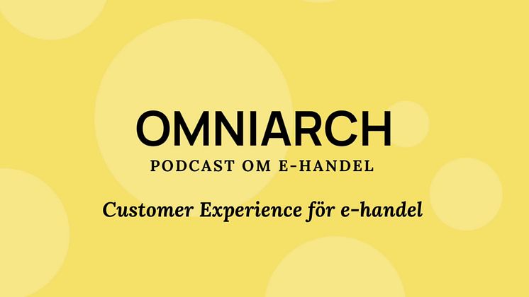 Customer Experience för e-handel: Omniarch Podcast om E-handel - Avsnitt #5