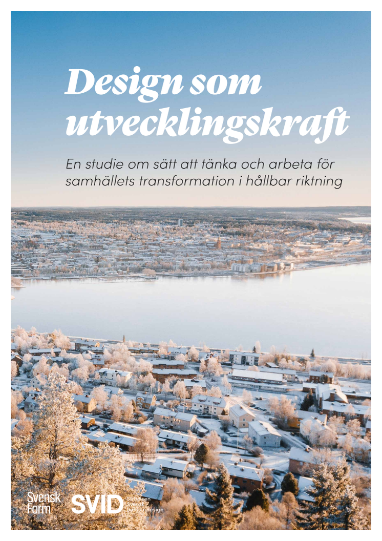 Rapporten "Design som utvecklingskraft - En studie om sätt att tänka och arbeta för samhällets hållbara transformation i hållbar riktning"