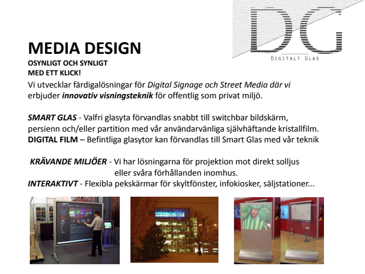 Digital Signage och Street Media där vi erbjuder innovativ visningsteknik för offentlig som privat miljö.