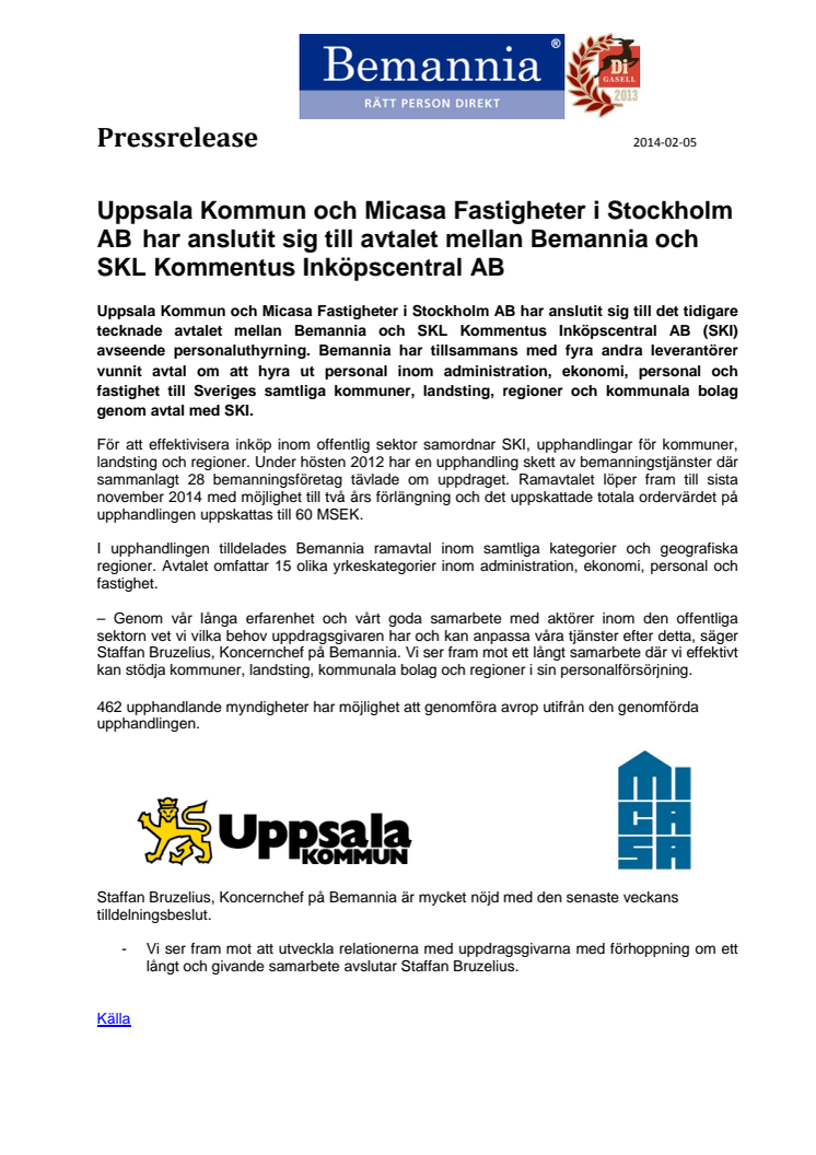  Uppsala Kommun och Micasa Fastigheter i Stockholm AB har anslutit sig till avtalet mellan Bemannia och SKL Kommentus Inköpscentral AB