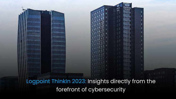 Logpoint ThinkIn 2023: Insights directly from the forefront of cybersecurity 