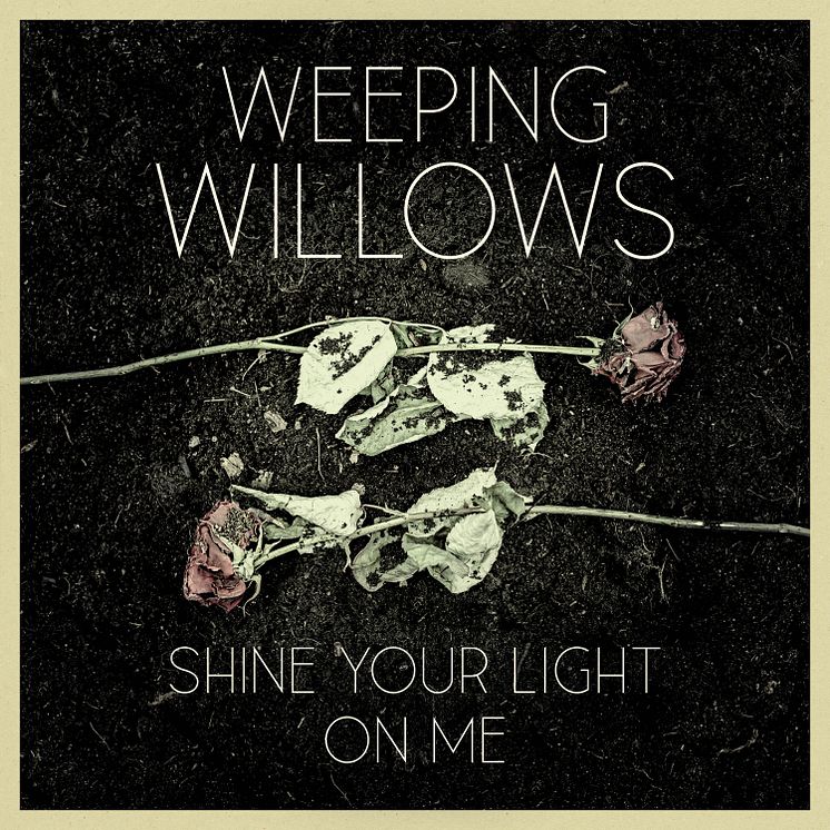 Omslag - Weeping Willows "Shine Your LIght On Me"